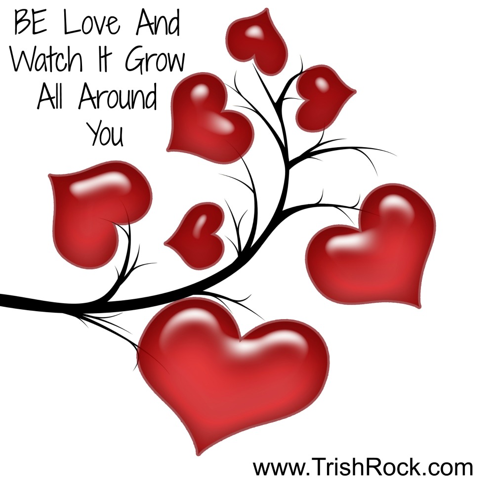 www.trishrock.com Be Love