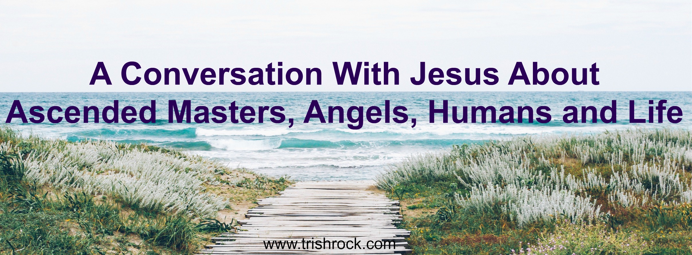 A Conversation With Jesus About Ascended Masters, Angels, Humans and Life