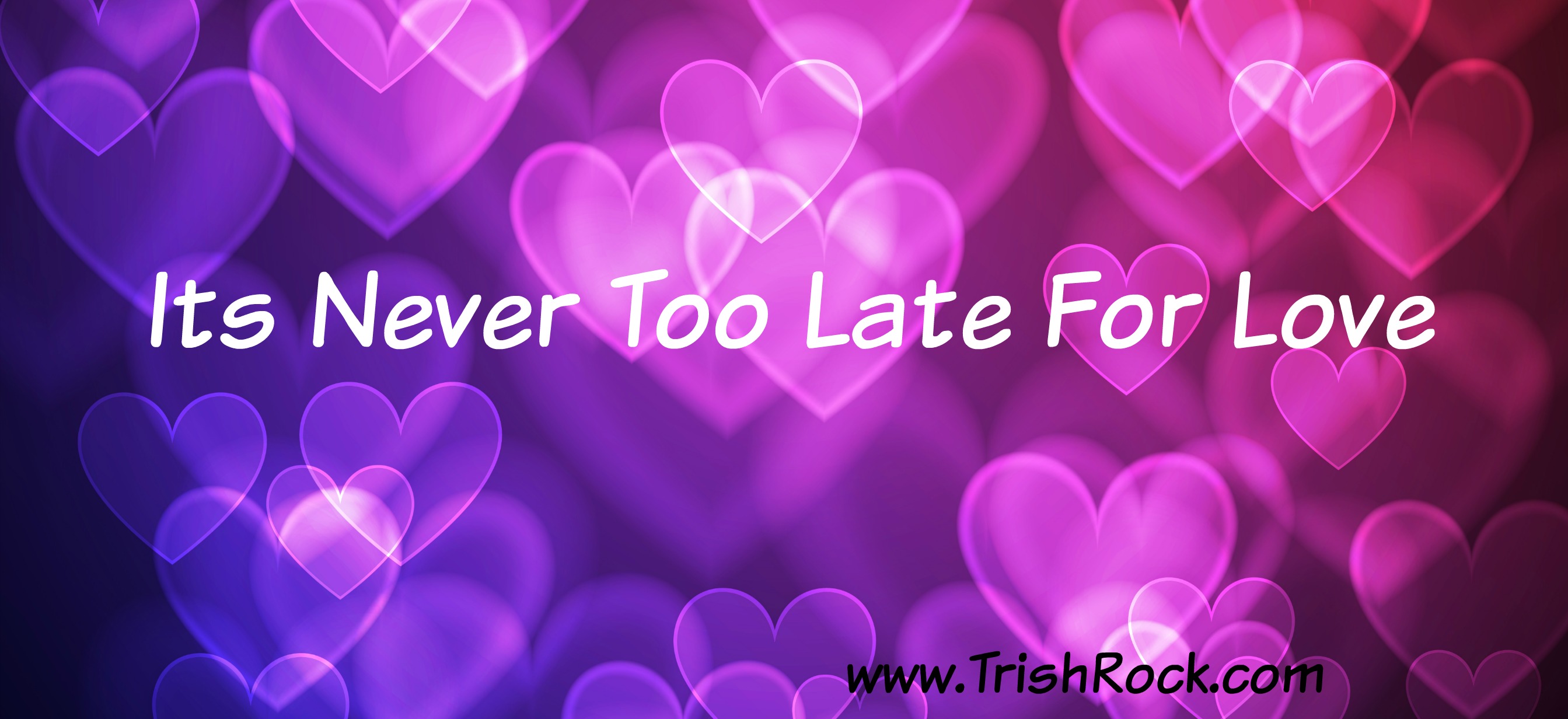 Its Never Too Late For Love