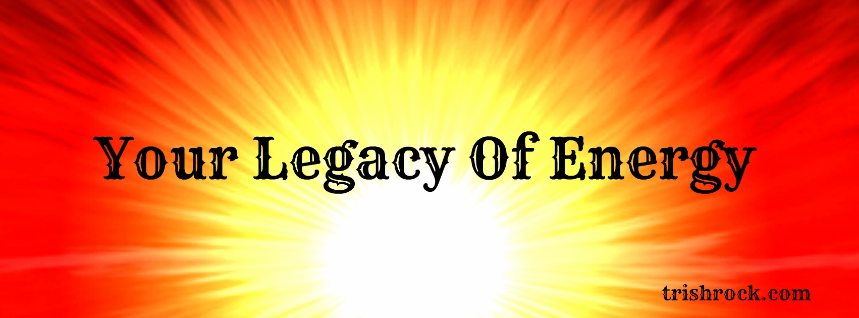 Your Legacy of Energy