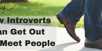 How Introverts Can Get Out And Meet People