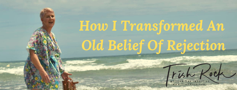 How I Transformed An Old Belief Of Rejection