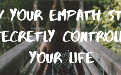 How Your EMPATH Story Is Secretly Controlling Your Life