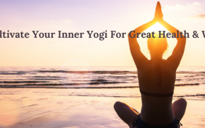 How To Cultivate Your Inner Yogi For Great Health & Well Being