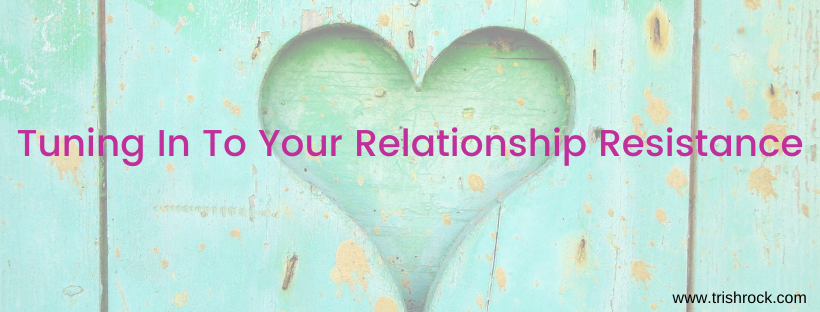 Tuning In To Your Relationship Resistance