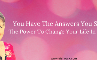 You Have The Answers You Seek & The Power To Change Your Life In Any Way