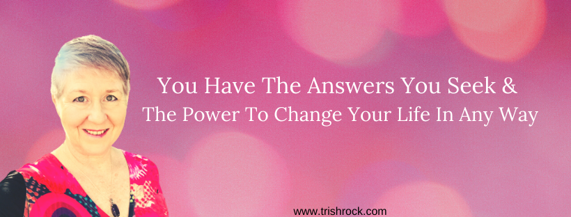 You Have The Answers You Seek & The Power To Change Your Life In Any Way