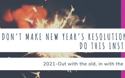 Don’t Make New Year’s Resolutions – Do THIS Instead